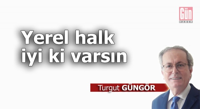 Yerel halk iyi ki varsın