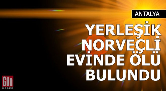 Yerleşik Norveçli, evinde ölü bulundu