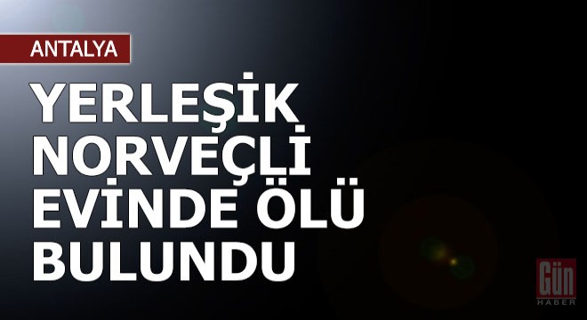 Yerleşik Norveçli evinde ölü bulundu