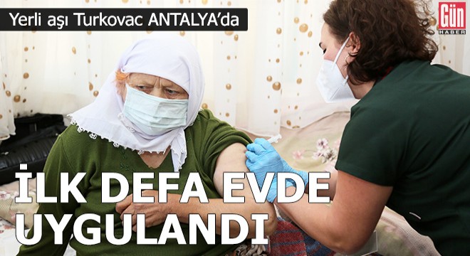 Yerli aşı Turkovac ilk defa evde uygulandı