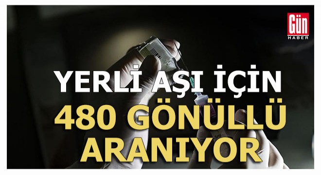 Yerli aşı için 480 gönüllü aranıyor