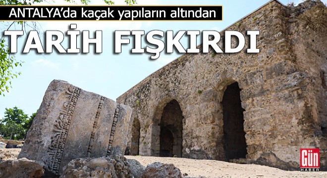 Yıkılan kaçak yapıların altından tarih fışkırdı
