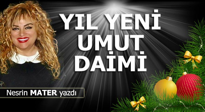 Yıl yeni umut daimi...
