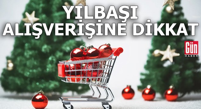 Yılbaşı alışverişine dikkat!