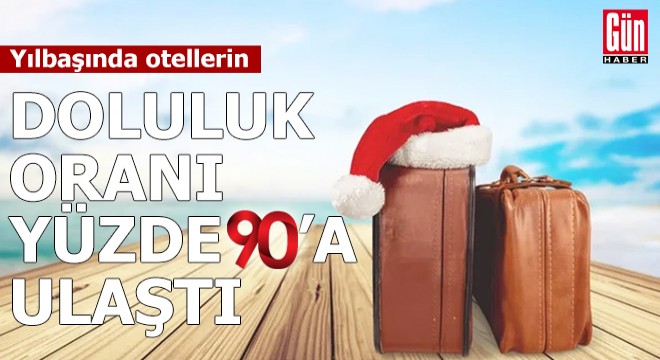 Yılbaşında otellerin doluluk oranı yüzde 90'a ulaştı