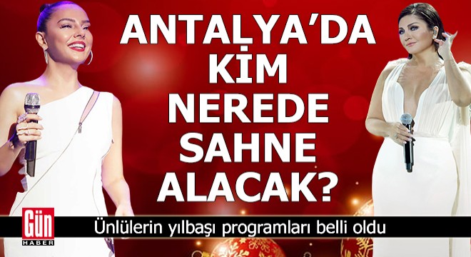 Yılbaşında Antalya da kim, nerede sahne alacak?