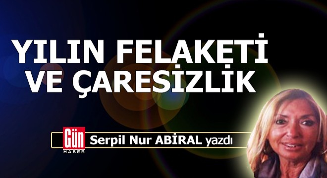 Yılın felaketi ve çaresizlik