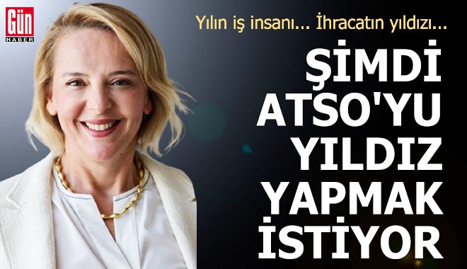 Yılın iş insanı, ihracatın yıldızı... Şimdi ATSO'yu yıldız yapmak istiyor