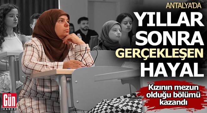 Yıllar sonra üniversite hayalini gerçekleştirdi, kızının mezun olduğu bölümü kazandı