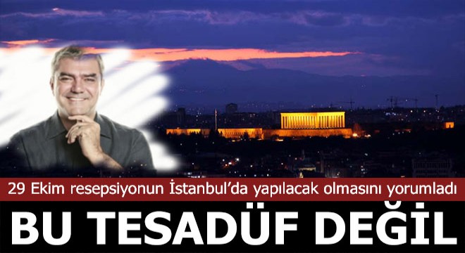 Yılmaz Özdil e göre, bu bir tesadüf değil