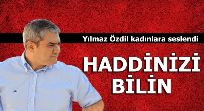 Yılmaz Özdil kadınlara seslendi: Haddinizi bilin