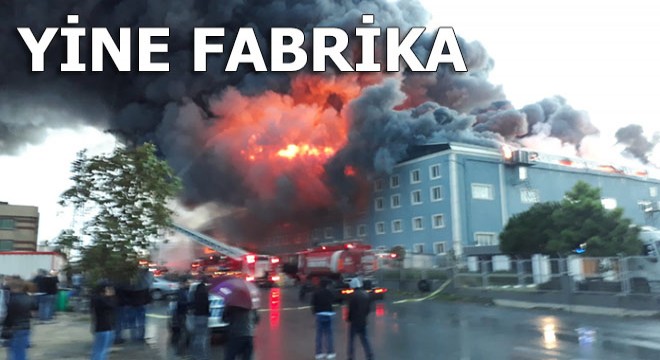 Yine bir fabrika alev alev