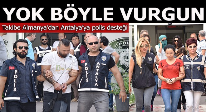 Yok böyle vurgun! Takip için Almanya'dan 3 polis geldi...