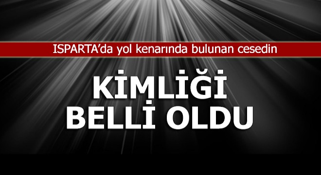 Yol kenarında bulunan cesedin kimliği belli oldu