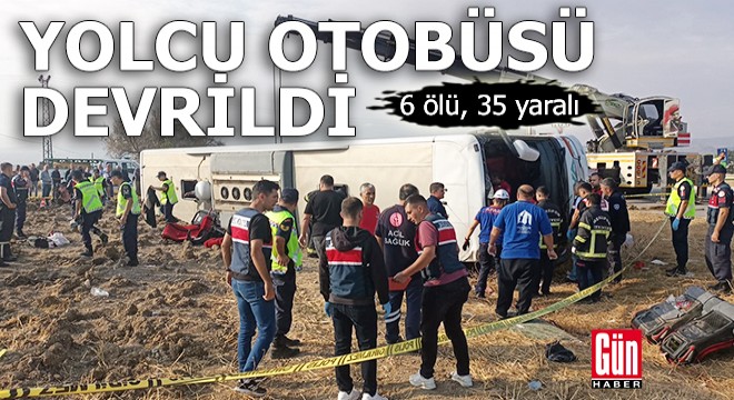 Yolcu otobüsü devrildi: 6 ölü, 35 yaralı