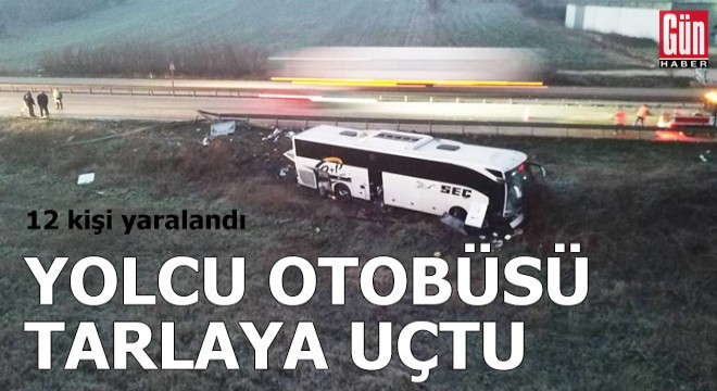 Yolcu otobüsü tarlaya uçtu: 12 yaralı