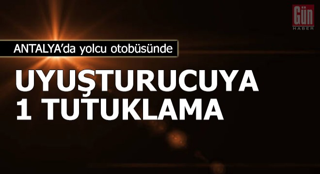 Yolcu otobüsünde uyuşturucuya 1 tutuklama