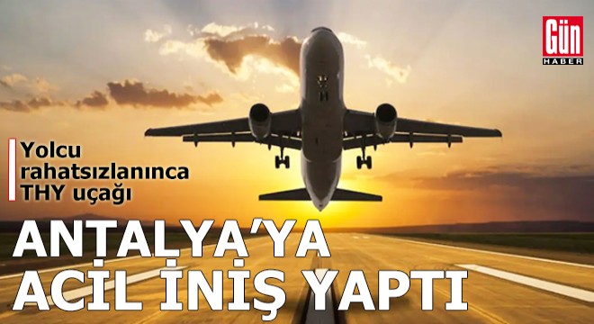 Yolcu rahatsızlandı THY uçağı Antalya ya acil iniş yaptı