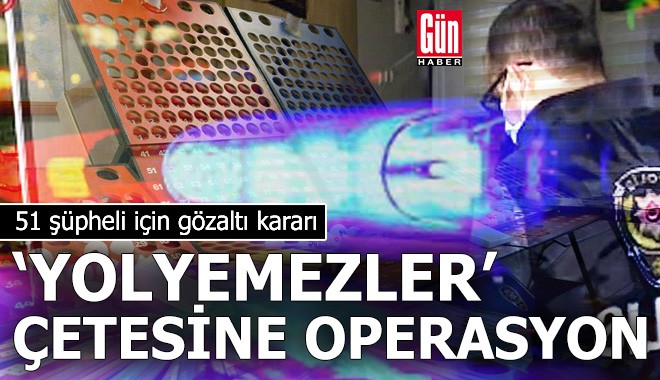 Yolyemezler Çetesi'ne 'yasadışı bahis' operasyonu