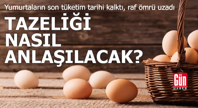 Yumurtaların son tüketim tarihi kalktı, raf ömrü uzadı