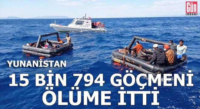 Yunanistan 15 bin 794 göçmeni ölüme itti