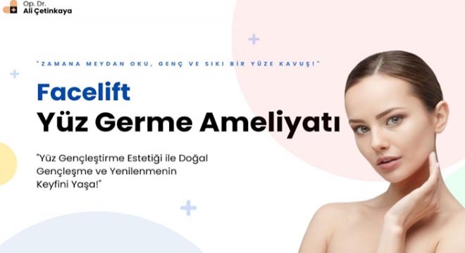Yüz Germe Ameliyatı ile Zamanın İzlerini Silin