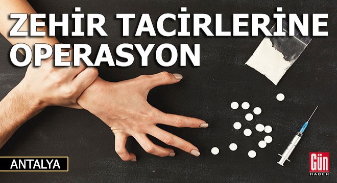 Zehir tacirlerine operasyon