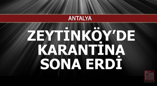 Zeytinköy'de karantina sona erdi