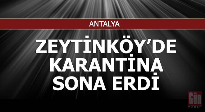 Zeytinköy de karantina sona erdi