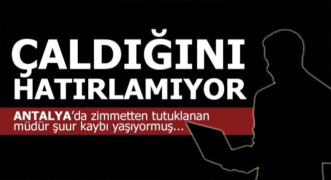 Zimmetten tutuklanan müdür: Hatırlamıyorum