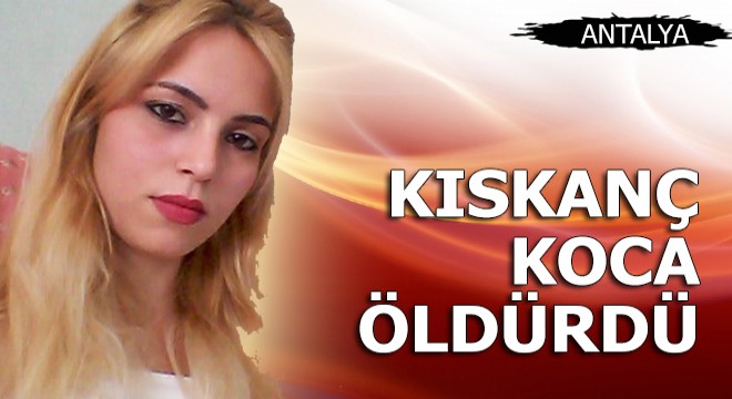 Zübeyde, kıskanan eşi tarafından boğularak öldürüldü