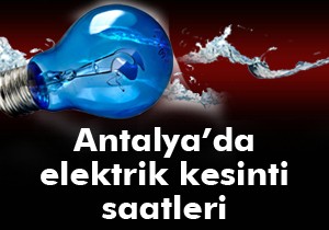 Antalya da elektrik kesintisi saatleri