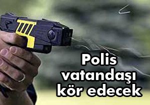 Polis vatandaşı kör edecek