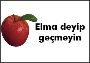 Elma deyip geçmeyin