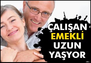 Çalışan emekli uzun yaşıyor
