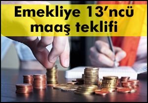 Emekliye 13’ncü maaş teklifi