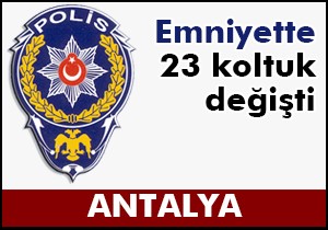 Emniyette 23 koltuk değişti