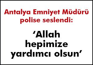 Antalya Emniyet Müdürü polislere seslendi