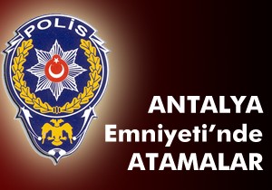 Antalya Emniyeti'nde atamalar