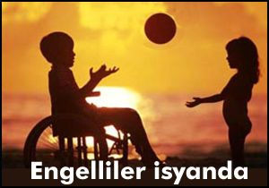 Engelliler isyanda