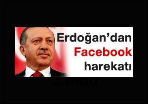 Başbakan Erdoğan'dan Facebook harekatı