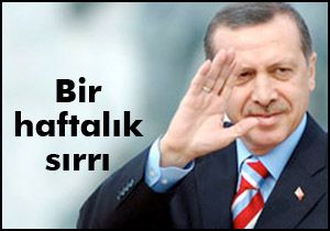 Erdoğan'ın bir haftalık sırrı