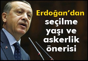 Erdoğan'dan seçilme yaşı ve askerlik önerisi