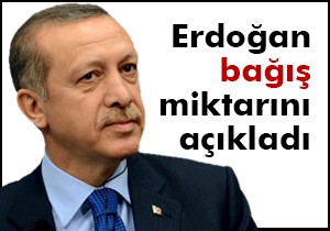 Erdoğan bağış miktarını açıkladı