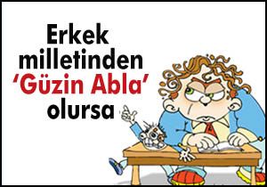 Erkek milletinden Güzin Abla olursa