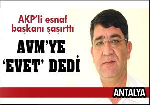 AKP'li esnaf başkan yardımcısı yeni AVM'ye 'evet' dedi