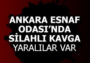 Ankara Esnaf Odası'nda silahlı kavga: Yaralılar var