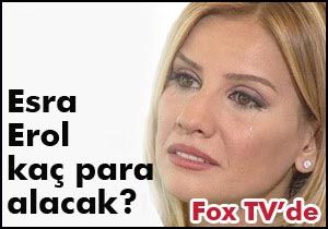 Esra Erol FOX TV'den kaç para alacak?