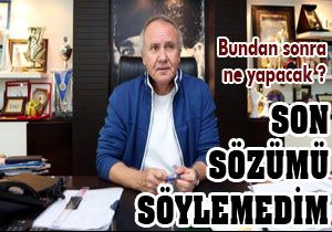 Evcilmen; Son sözümü söylemedim