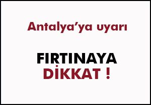 Antalya için fırtına uyarısı